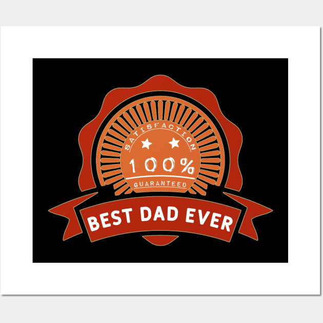 Best dad ever 100% satisfaction guaranteed. Wall Art by Sarcastic101